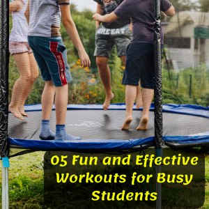 5 Fun and Effective Workouts for Busy Students