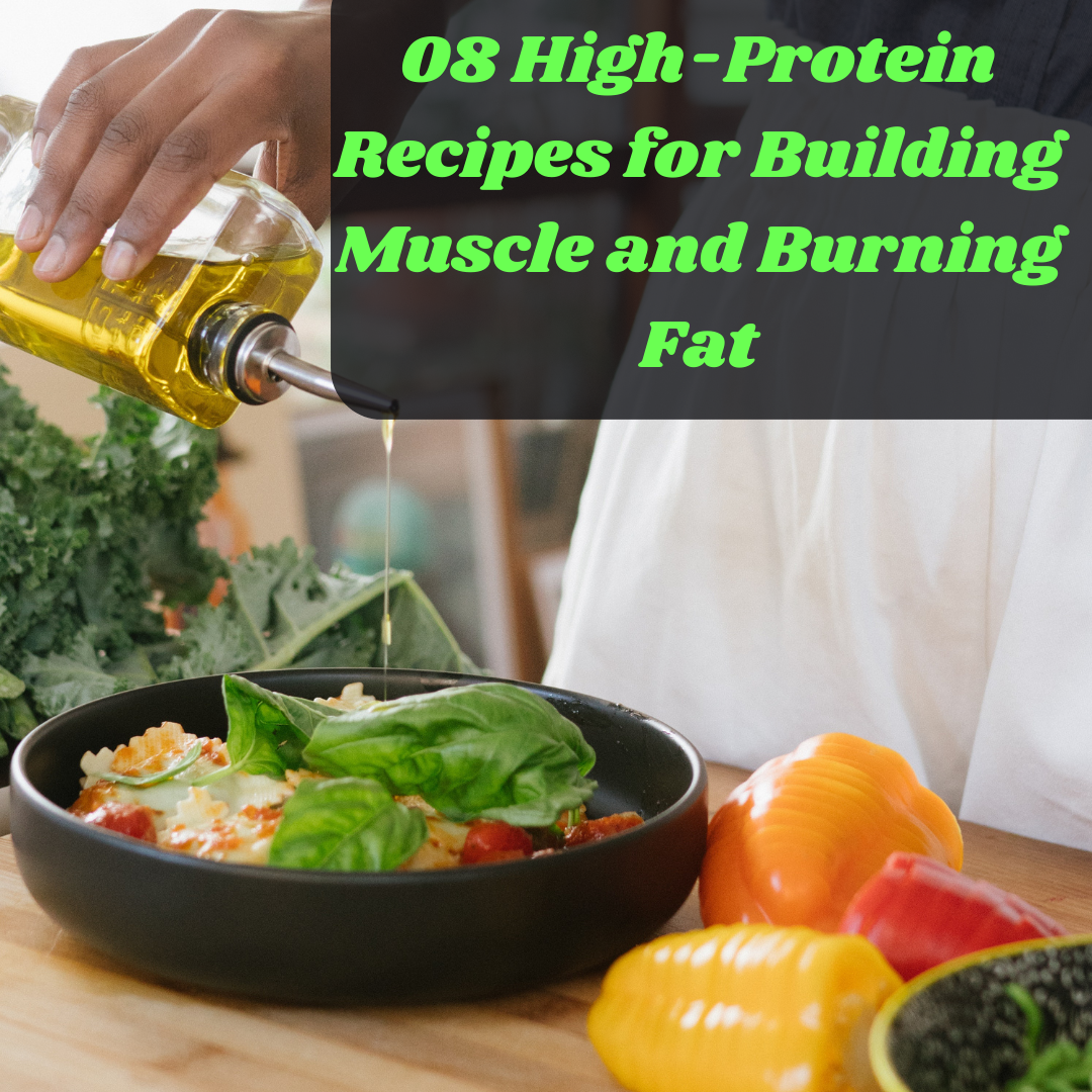 8 High-Protein Recipes for Building Muscle and Burning Fat