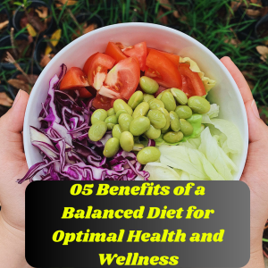05 Benefits of a Balanced Diet for Optimal Health and Wellness