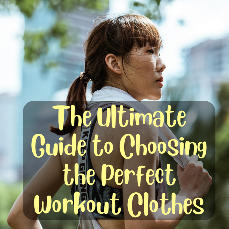 The Ultimate Guide to Choosing the Perfect Workout Clothes