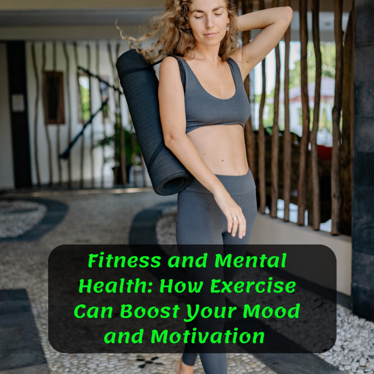 Fitness and Mental Health: How Exercise Can Boost Your Mood and Motivation