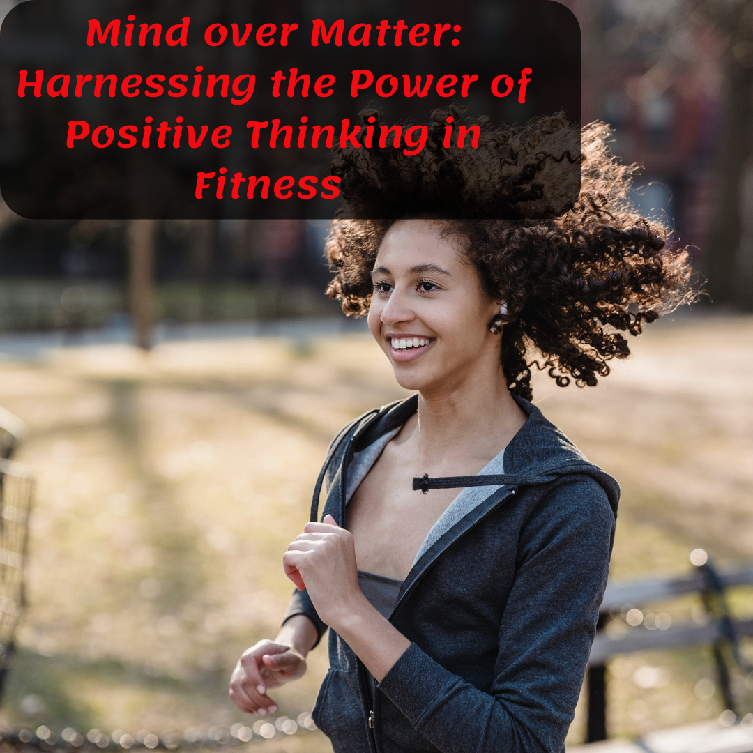 Mind over Matter: Harnessing the Power of Positive Thinking in Fitness