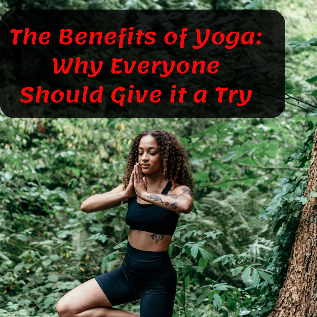 The Benefits of Yoga: Why Everyone Should Give it a Try