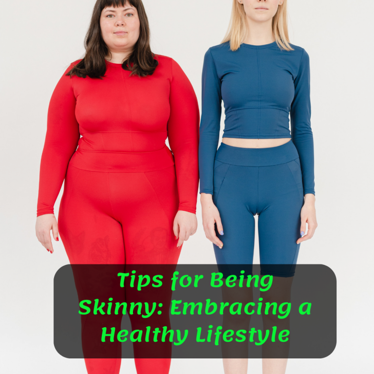 Tips for Being Skinny: Embracing a Healthy Lifestyle